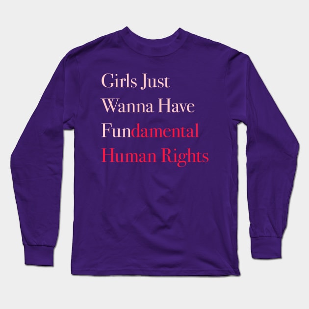 Girls Just Wanna Have Fundamental Human Rights Long Sleeve T-Shirt by terrybain